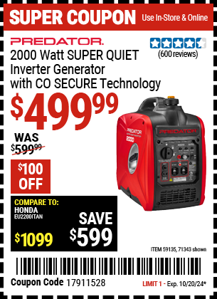 Buy the PREDATOR 2000 Watt SUPER QUIET Inverter Generator with CO SECURE Technology (Item 71343/59135) for $499.99, valid through 10/20/2024.