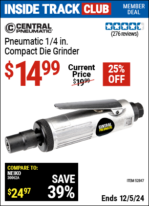 Inside Track Club members can Buy the CENTRAL PNEUMATIC 1/4 in. Compact Air Die Grinder (Item 52847) for $14.99, valid through 12/5/2024.