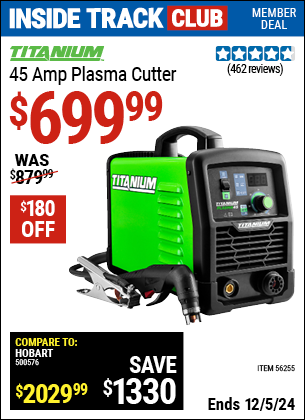 Inside Track Club members can Buy the TITANIUM 45 Amp Plasma Cutter (Item 56255) for $699.99, valid through 12/5/2024.