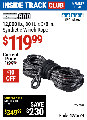 Inside Track Club members can Buy the BADLAND 12,000 lb. 80 ft. x 3/8 in. Synthetic Winch Rope (Item 56412) for $119.99, valid through 12/5/2024.