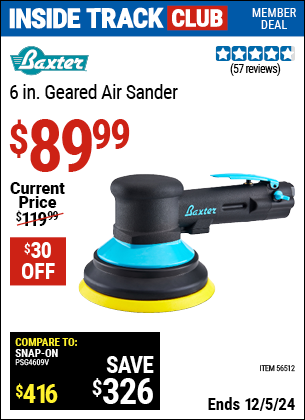 Inside Track Club members can Buy the BAXTER 6 in. Geared Air Sander (Item 56512) for $89.99, valid through 12/5/2024.