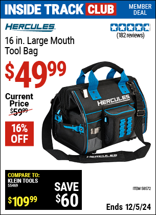 Inside Track Club members can Buy the HERCULES 16 in. Large Mouth Tool Bag (Item 58572) for $49.99, valid through 12/5/2024.