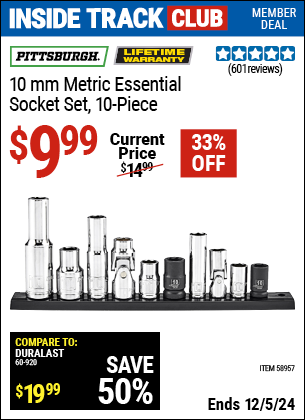 Inside Track Club members can Buy the PITTSBURGH 10mm Metric Essential Socket Set, 10-Piece (Item 58957) for $9.99, valid through 12/5/2024.