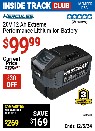 Inside Track Club members can Buy the HERCULES 20V 12 Ah Extreme Performance Lithium-Ion Battery (Item 59246) for $99.99, valid through 12/5/2024.