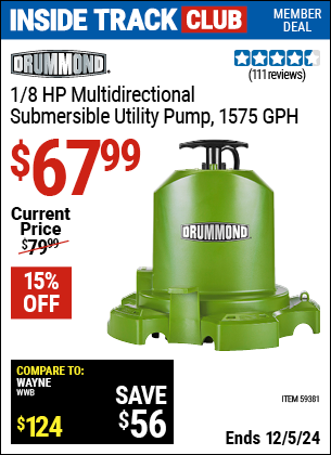 Inside Track Club members can Buy the DRUMMOND 1/8 HP Multidirectional Submersible Utility Pump, 1575 GPH (Item 59381) for $67.99, valid through 12/5/2024.