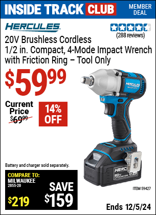 Inside Track Club members can Buy the HERCULES 20V Brushless Cordless 1/2 in. Compact, 4-Mode Impact Wrench with Friction Ring – Tool Only (Item 59427) for $59.99, valid through 12/5/2024.