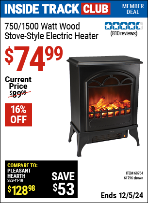 Inside Track Club members can Buy the 750/1500 Watt Wood Stove Style Electric Heater (Item 61796/68754) for $74.99, valid through 12/5/2024.