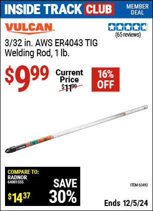 Inside Track Club members can Buy the VULCAN 3/32 in. TIG Welding Rod, 1 lb. (Item 63492/63502) for $9.99, valid through 12/5/2024.