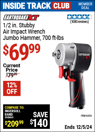 Inside Track Club members can Buy the EARTHQUAKE XT 1/2 in. Stubby Air Impact Wrench, Jumbo Hammer, 700 ft. lbs. (Item 63534) for $69.99, valid through 12/5/2024.