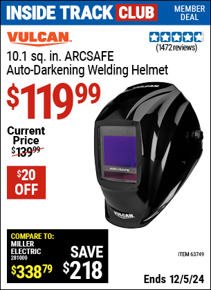 Inside Track Club members can Buy the VULCAN 10.1 sq. in. ARCSAFE Auto-Darkening Welding Helmet (Item 63749) for $119.99, valid through 12/5/2024.