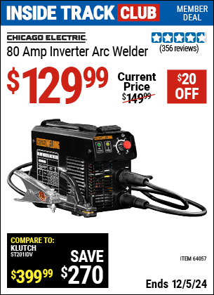 Inside Track Club members can Buy the CHICAGO ELECTRIC 80 Amp Inverter Arc Welder (Item 64057) for $129.99, valid through 12/5/2024.