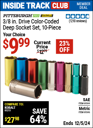 Inside Track Club members can Buy the PITTSBURGH PRO 3/8 in. Drive Color-Coded Deep Socket Set, 10-Piece (Item 69346/69344) for $9.99, valid through 12/5/2024.