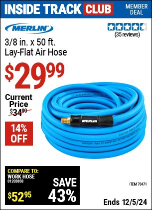 Inside Track Club members can Buy the MERLIN 3/8 in. x 50 ft. Lay-Flat Air Hose (Item 70471) for $29.99, valid through 12/5/2024.