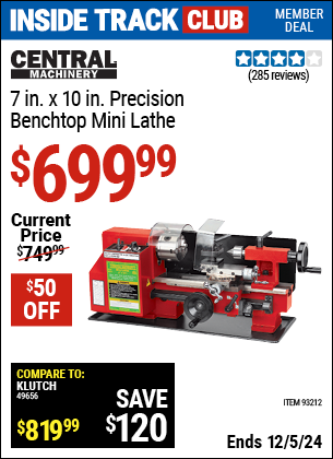 Inside Track Club members can Buy the CENTRAL MACHINERY 7 in. x 10 in. Precision Benchtop Mini Lathe (Item 93212) for $699.99, valid through 12/5/2024.