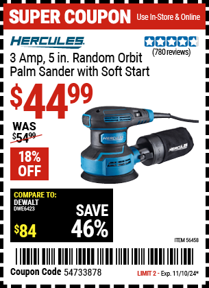 Buy the HERCULES 3 Amp 5 in. Random Orbit Palm Sander with Soft Start (Item 56458) for $44.99, valid through 11/10/2024.