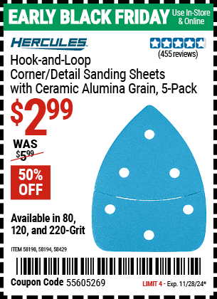 Buy the HERCULES Hook and Loop Corner/Detail Sanding Sheets with Ceramic Alumina Grain, 5 Pack (Item 58194/58198/58429) for $2.99, valid through 11/28/2024.