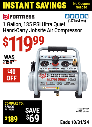 Buy the FORTRESS 1 Gallon, 135 PSI Ultra Quiet Hand-Carry Jobsite Air Compressor (Item 64592/64687) for $119.99, valid through 10/31/2024.