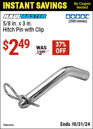 Buy the HAUL-MASTER 5/8 in. x 3 in. Hitch Pin with Clip (Item 65432) for $2.49, valid through 10/31/2024.