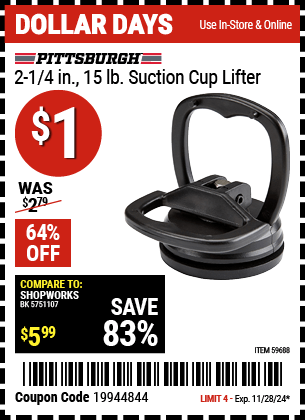 Buy the PITTSBURGH 2-1/4 in., 15 lb. Suction Cup Lifter (Item 59688) for $1, valid through 11/28/2024.