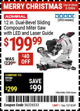 Buy the ADMIRAL 12 in. Dual-Bevel Sliding Compound Miter Saw with LED and Laser Guide (Item 57839/64686) for $199.99, valid through 12/15/2024.