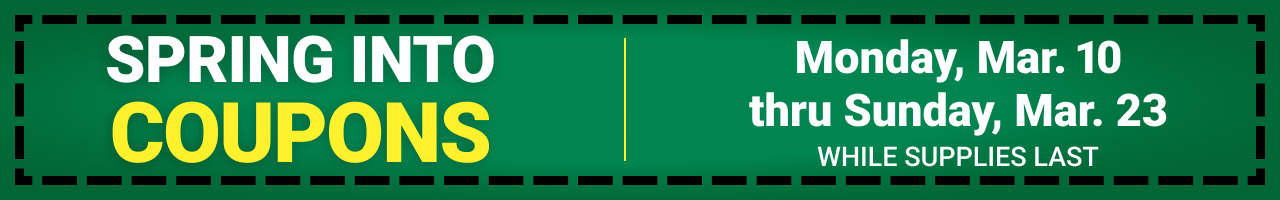 SPRING INTO COUPONS! Now Thru 3/23