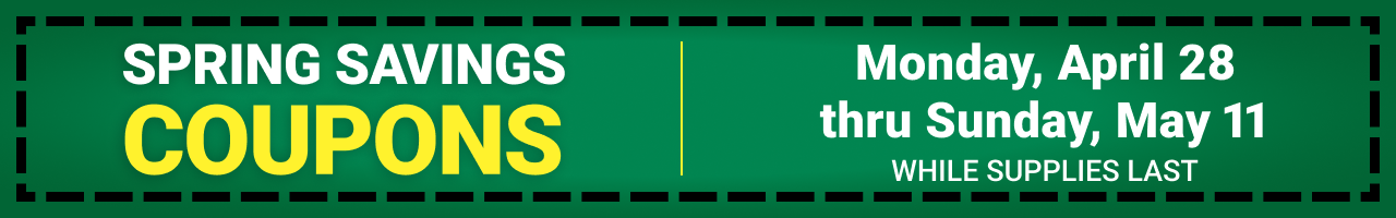 SPRING SAVINGS COUPONS! Now Thru 5/11